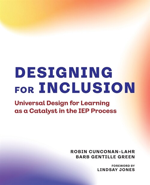 Designing for Inclusion: Universal Design for Learning as a Catalyst in the IEP Process (Paperback)