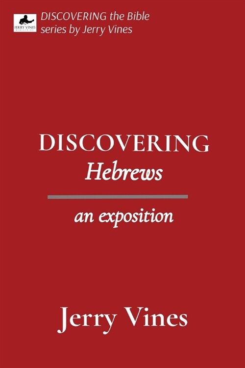 DISCOVERING Hebrews: an exposition (Paperback)