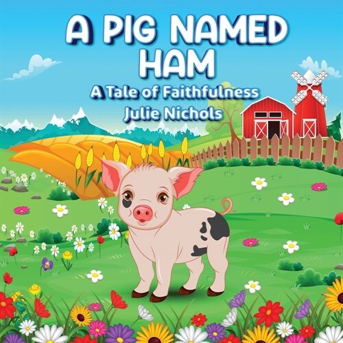 A Pig Named Ham: A Tale of Faithfulness (Paperback)