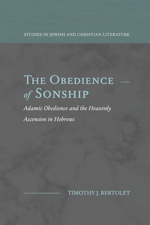 The Obedience of Sonship: Adamic Obedience and the Heavenly Ascension in Hebrews (Paperback)