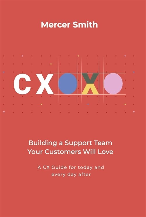 Cxoxo: Building a Support Team Your Customers Will Love (Hardcover)