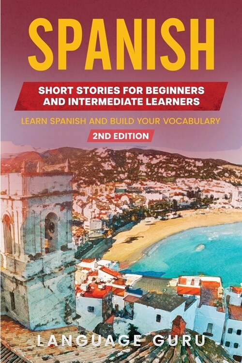 Spanish Short Stories for Beginners and Intermediate Learners: Learn Spanish and Build Your Vocabulary (2nd Edition) (Paperback, 2)
