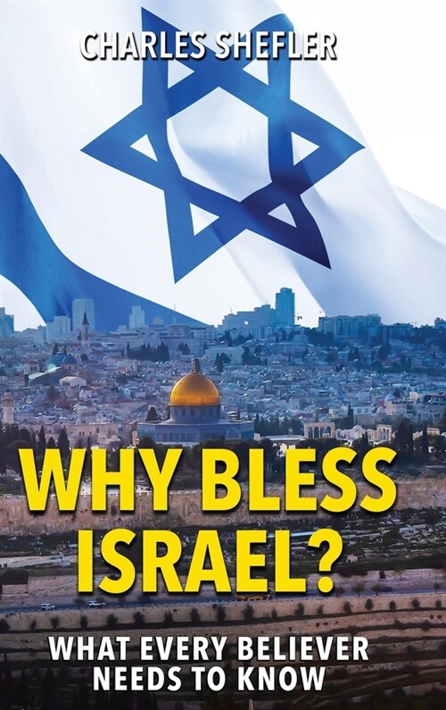 Why Bless Israel: What Every Believer Needs to Know (Hardcover)