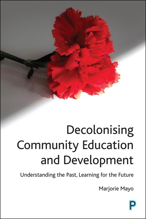 Decolonising Community Education and Development: Understanding the Past, Learning for the Future (Hardcover)