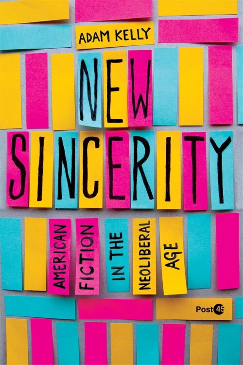New Sincerity: American Fiction in the Neoliberal Age (Paperback)