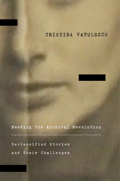 Reading the Archival Revolution: Declassified Stories and Their Challenges (Paperback)