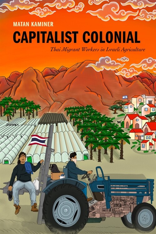 Capitalist Colonial: Thai Migrant Workers in Israeli Agriculture (Paperback)