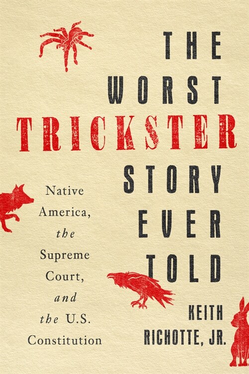 The Worst Trickster Story Ever Told: Native America, the Supreme Court, and the U.S. Constitution (Hardcover)