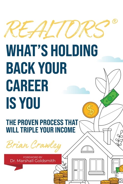 Realtors: Whats Holding Back Your Career Is You: The Proven Process That Will Triple Your Income (Hardcover)