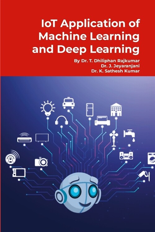 IoT Application of Machine Learning and Deep Learning: Step by Step Tutorials (Paperback)
