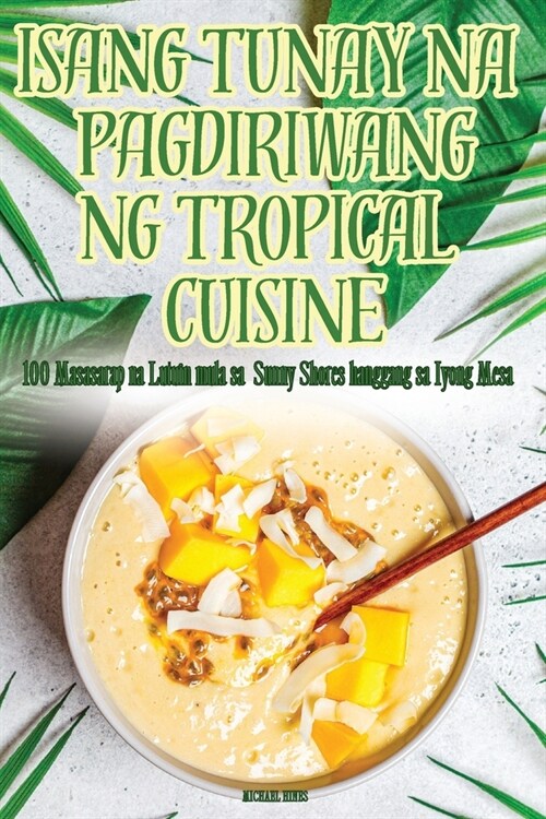 Isang Tunay Na Pagdiriwang Ng Tropical Cuisine (Paperback)