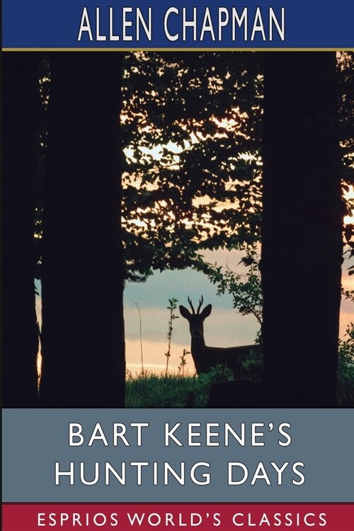 Bart Keenes Hunting Days (Esprios Classics): Or, the Darewell Chums in a Winter Camp (Paperback)