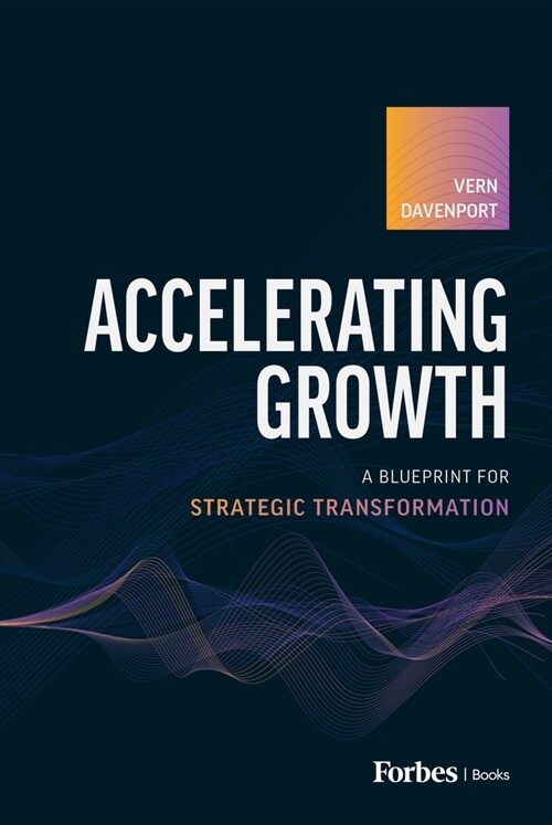 Accelerating Growth: A Blueprint for Strategic Transformation (Hardcover)