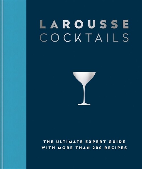 Larousse Cocktails : The ultimate expert guide with more than 200 recipes (Hardcover)