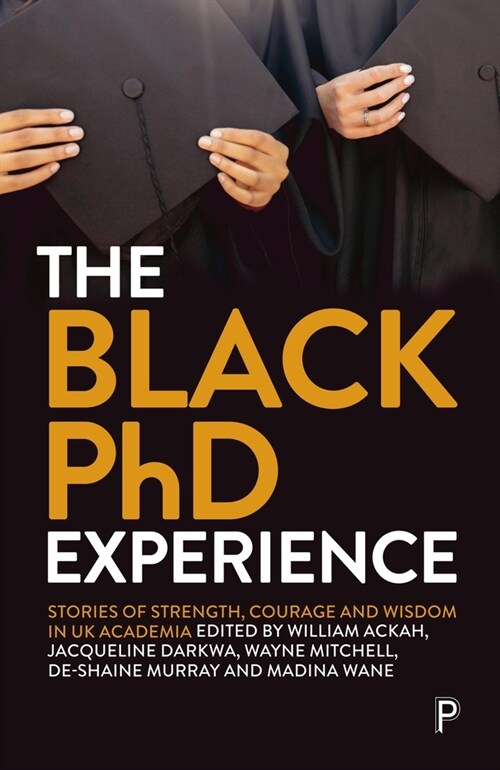 The Black PhD Experience: Stories of Strength, Courage and Wisdom in UK Academia (Hardcover)