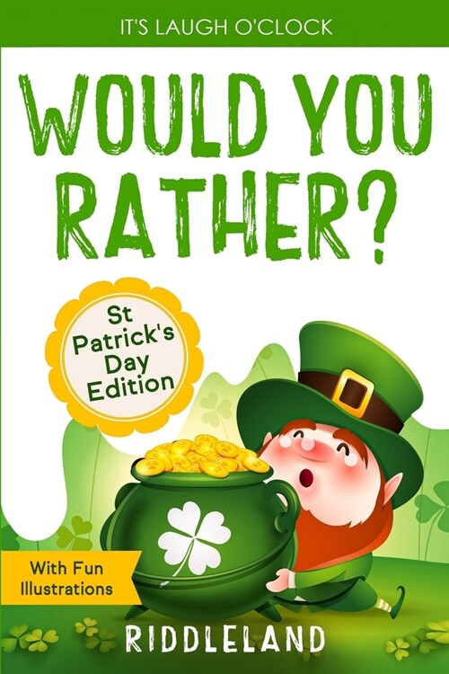 Its Laugh OClock - Would You Rather? St Patricks Day Edition: A Hilarious and Interactive Question Book for Boys and Girls - Hilarious Gift for Kid (Paperback)
