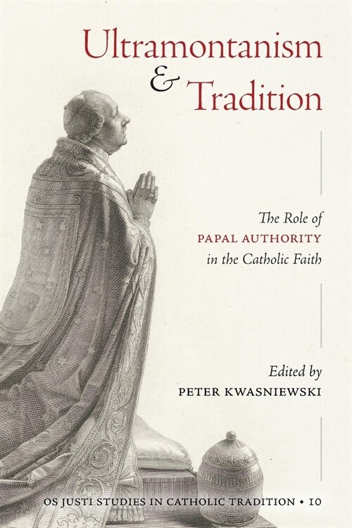 Ultramontanism and Tradition: The Role of Papal Authority in the Catholic Faith (Paperback)