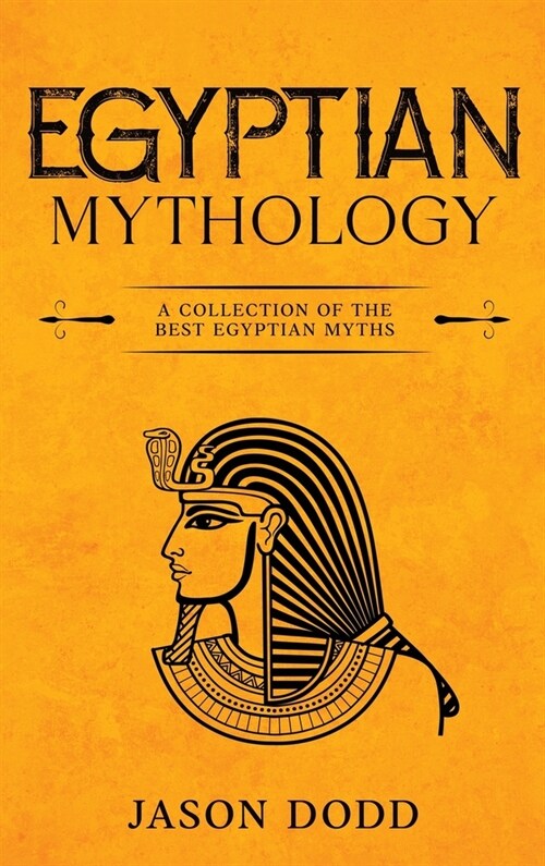 Egyptian Mythology: A Collection of the Best Egyptian Myths (Hardcover)