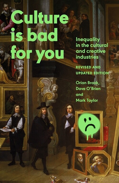 Culture is Bad for You : Inequality in the Cultural and Creative Industries, Revised and Updated Edition (Hardcover)