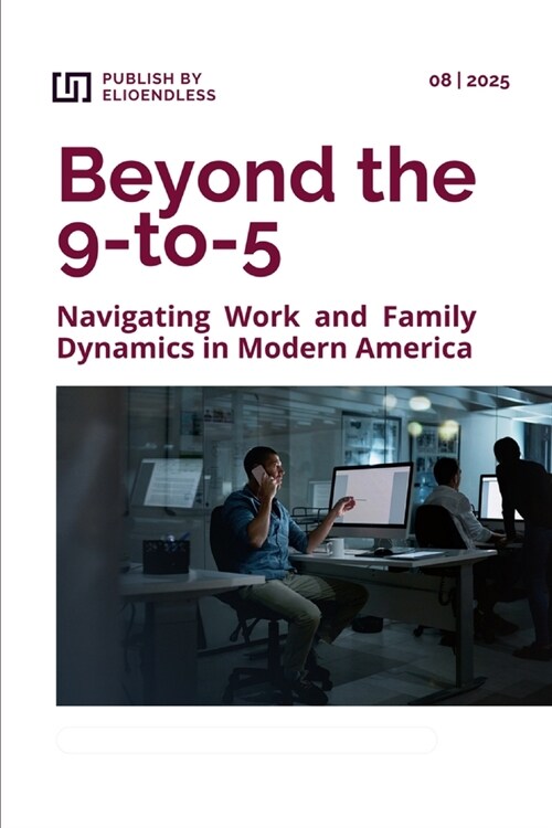 Beyond the 9 to 5: Navigating Work and Family Dynamics in Modern America (Paperback)