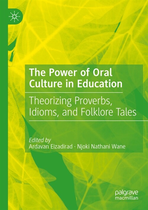 The Power of Oral Culture in Education: Theorizing Proverbs, Idioms, and Folklore Tales (Paperback, 2023)