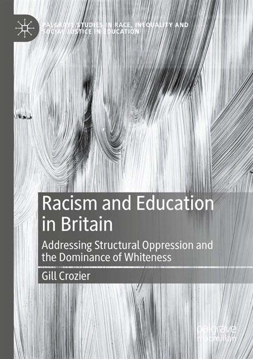 Racism and Education in Britain: Addressing Structural Oppression and the Dominance of Whiteness (Paperback, 2023)