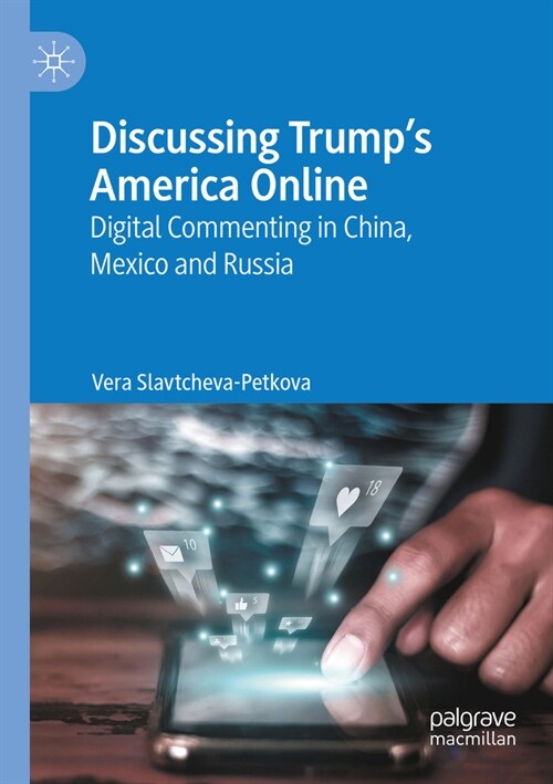 Discussing Trumps America Online: Digital Commenting in China, Mexico and Russia (Paperback, 2023)