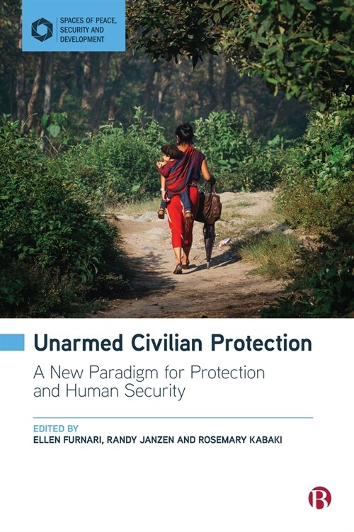 Unarmed Civilian Protection: A New Paradigm for Protection and Human Security (Paperback)