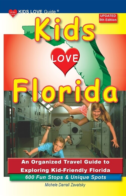 KIDS LOVE FLORIDA, 5th Edition: An Organized Travel Guide to Exploring Kid-Friendly Florida (Paperback, 5)