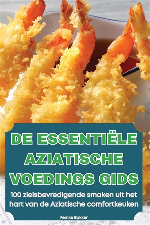 de Essenti?e Aziatische Voedings Gids (Paperback)