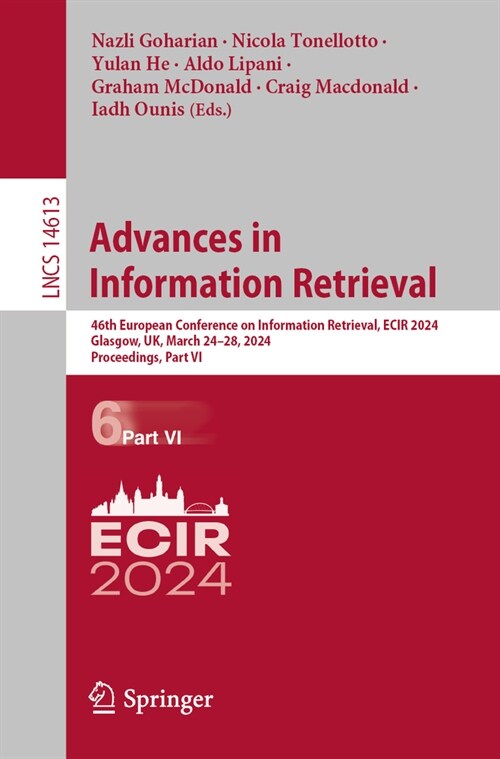 Advances in Information Retrieval: 46th European Conference on Information Retrieval, Ecir 2024, Glasgow, Uk, March 24-28, 2024, Proceedings, Part VI (Paperback, 2024)