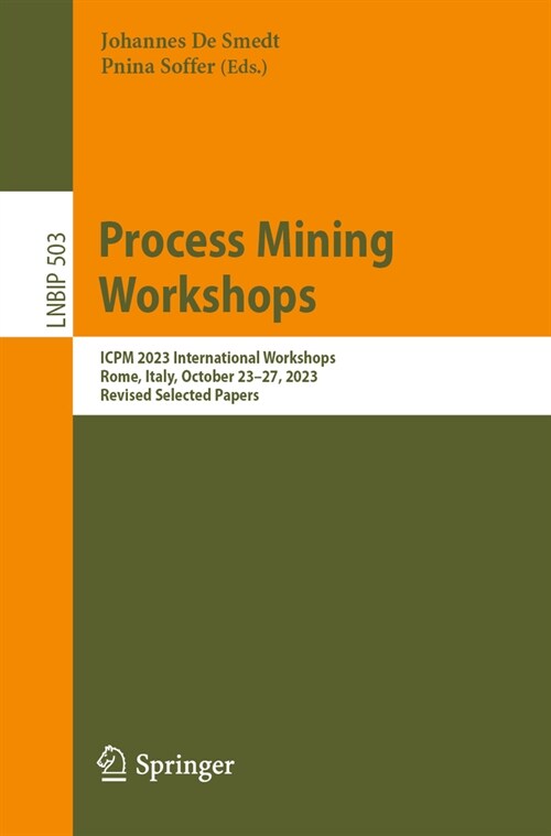 Process Mining Workshops: Icpm 2023 International Workshops, Rome, Italy, October 23-27, 2023, Revised Selected Papers (Paperback, 2024)