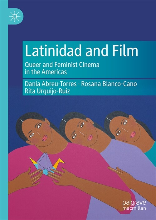 Latinidad and Film: Queer and Feminist Cinema in the Americas (Hardcover, 2024)