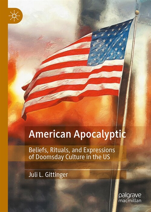 American Apocalyptic: Beliefs, Rituals, and Expressions of Doomsday Culture in the Us (Hardcover, 2024)