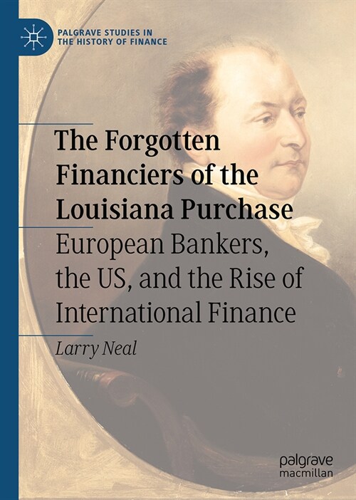 The Forgotten Financiers of the Louisiana Purchase: European Bankers, the Us, and the Rise of International Finance (Hardcover, 2024)
