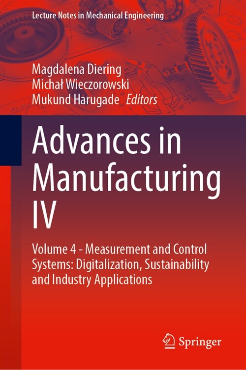 Advances in Manufacturing IV: Volume 4 - Measurement and Control Systems: Digitalization, Sustainability and Industry Applications (Hardcover, 2024)