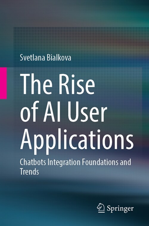 The Rise of AI User Applications: Chatbots Integration Foundations and Trends (Paperback, 2024)