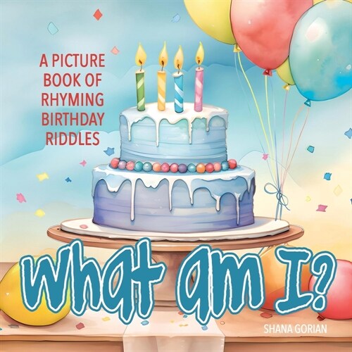 What Am I? Birthday: A Picture Book of Read-Aloud, Rhyming Birthday Riddles (Paperback)
