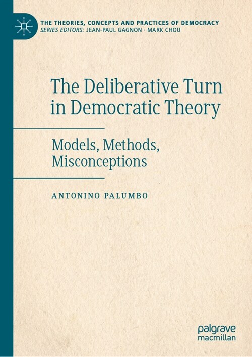 The Deliberative Turn in Democratic Theory: Models, Methods, Misconceptions (Hardcover, 2024)
