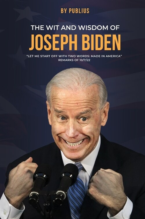 The Wit and Wisdom of Joseph Biden (Hardcover)