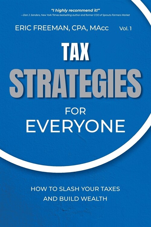 Tax Strategies for Everyone: How to Slash Your Taxes and Build Wealth (Paperback)