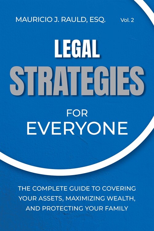 Legal Strategies for Everyone: The Complete Guide to Covering Your Assets, Maximizing Wealthy, and Protecting Your Family (Paperback)
