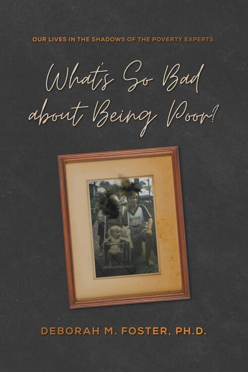 Whats So Bad About Being Poor? Our Lives in the Shadow of the Poverty Experts (Paperback)