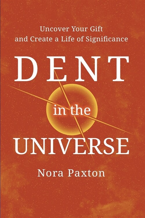Dent in the Universe: Uncover Your Gift and Create a Life of Significance (Paperback)