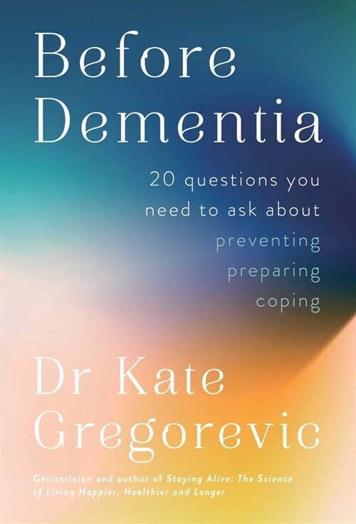 Before Dementia: 20 Questions You Need to Ask about Preventing, Preparing, Coping (Paperback)