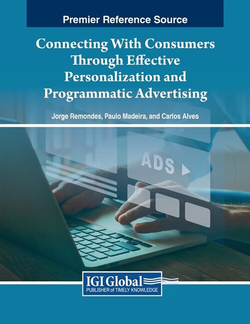 Connecting With Consumers Through Effective Personalization and Programmatic Advertising (Paperback)