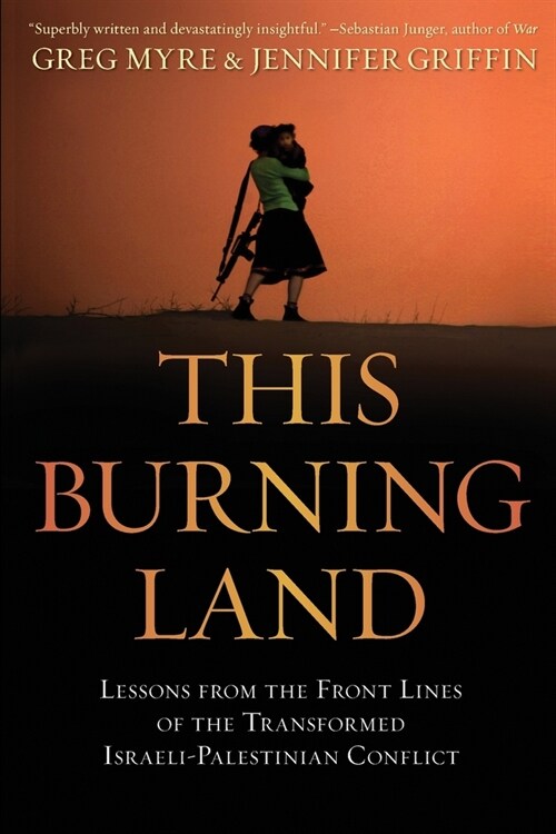 This Burning Land: Lessons from the Front Lines of the Transformed Israeli-Palestinian Conflict (Paperback)