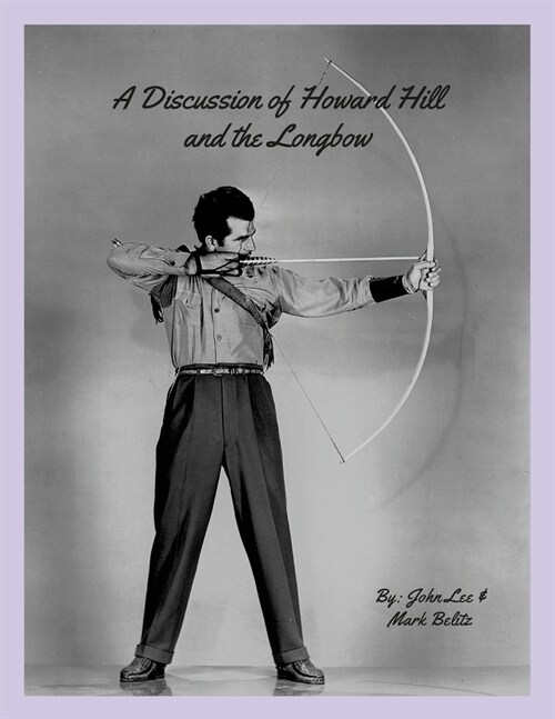A Discussion of Howard Hill and the Longbow (Paperback)