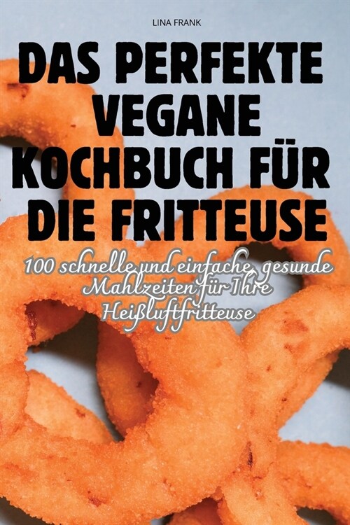 Das Perfekte Vegane Kochbuch F? Die Fritteuse (Paperback)