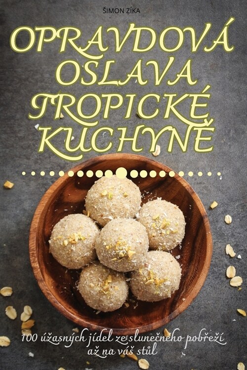 Opravdov?Oslava Tropick?KuchynĚ (Paperback)